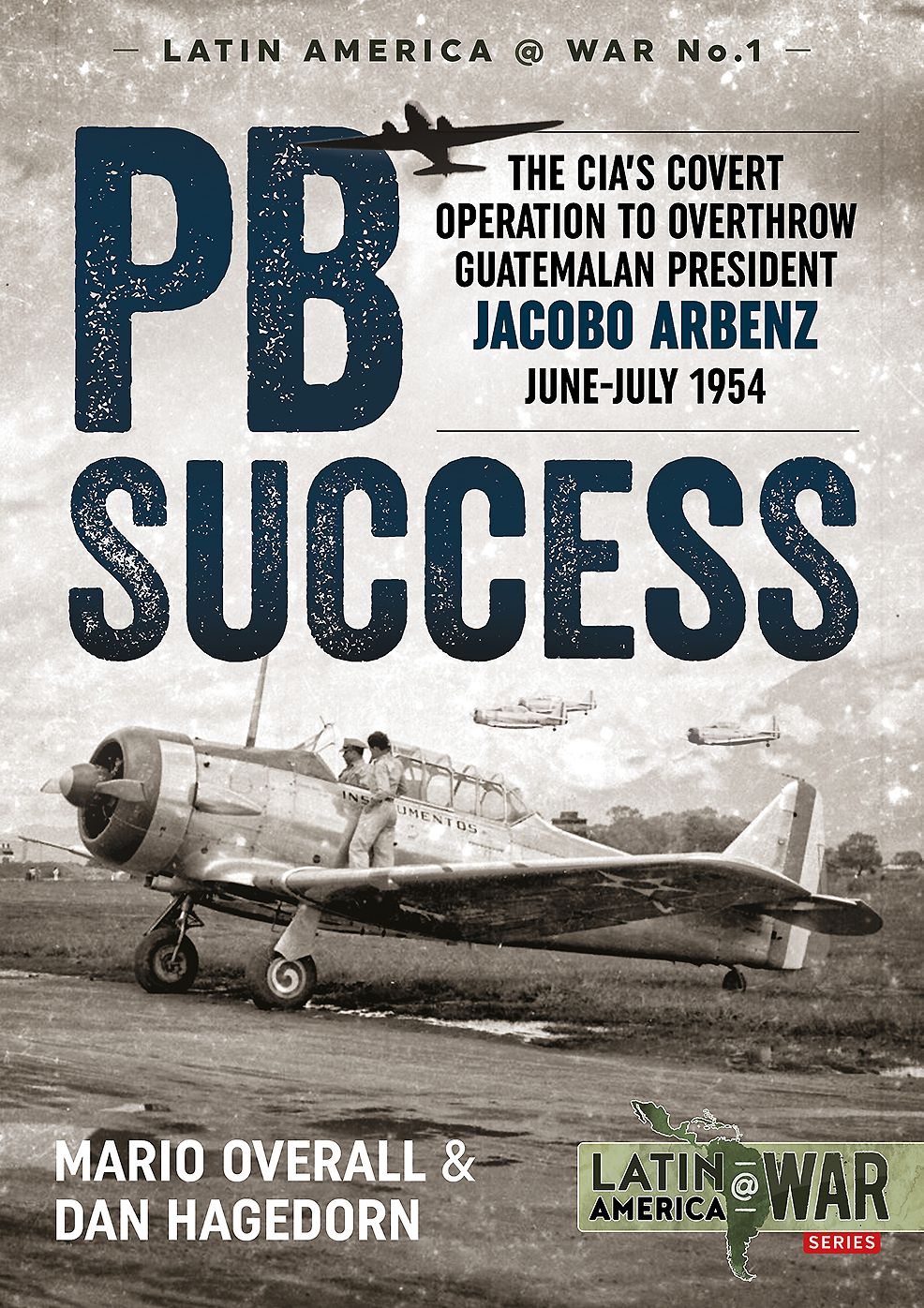 PBSuccess: The CIA's covert operation to overthrow Guatemalan president Jacobo Arbenz June-July 1954
