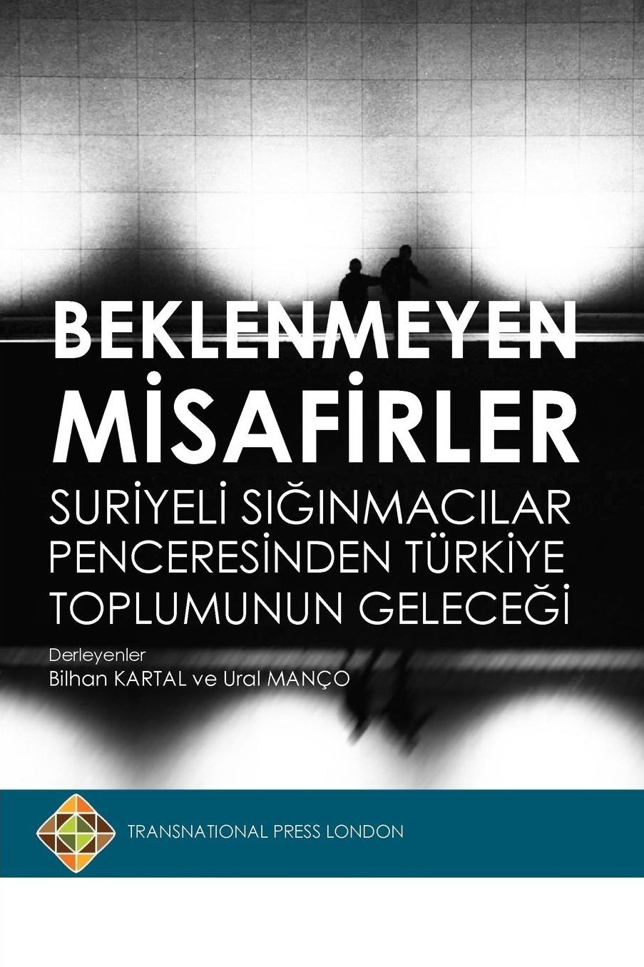 Beklenmeyen Misafirler: Suriyeli Siginmacilar Penceresinden Turkiye Toplumunun Gelecegi