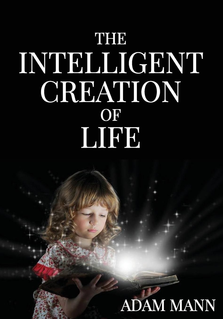 The Intelligent Creation of Life