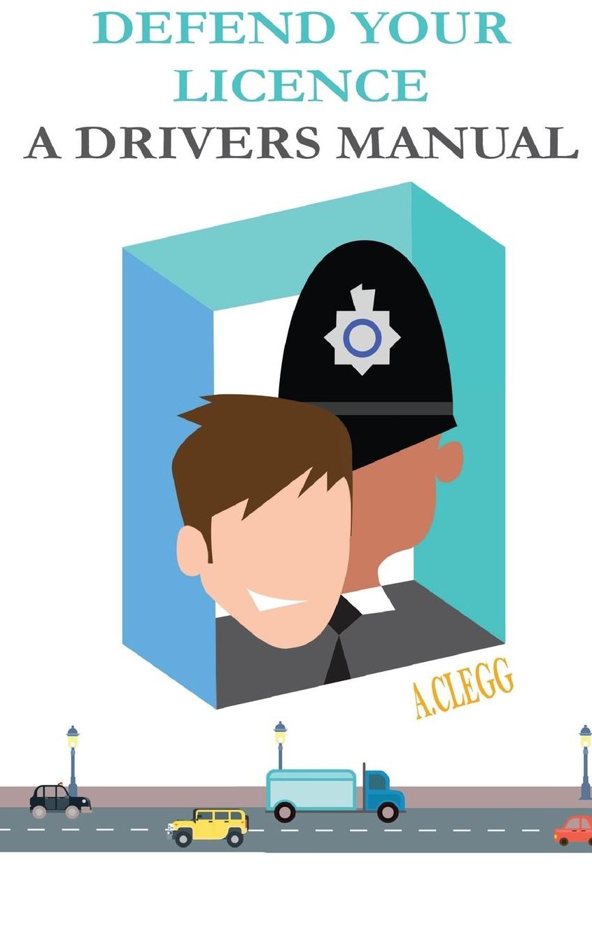 Driver's Guide: Defend Your Licence - Beat Road Traffic Offences