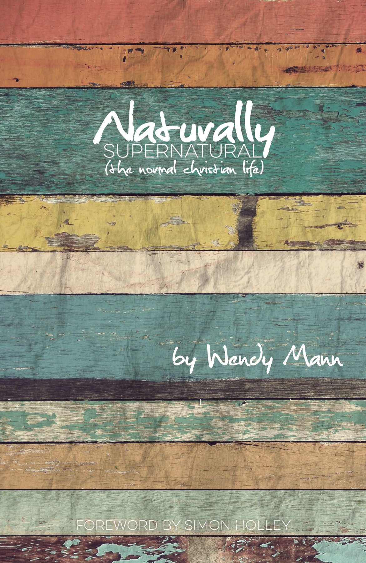 Naturally Supernatural: The Normal Christian Life