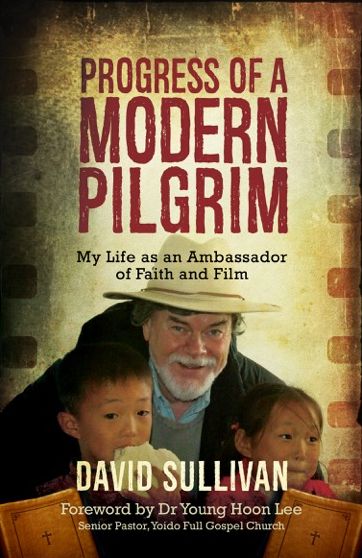 Progress of a Modern Pilgrim: My Life as an Ambassador of Faith and Film