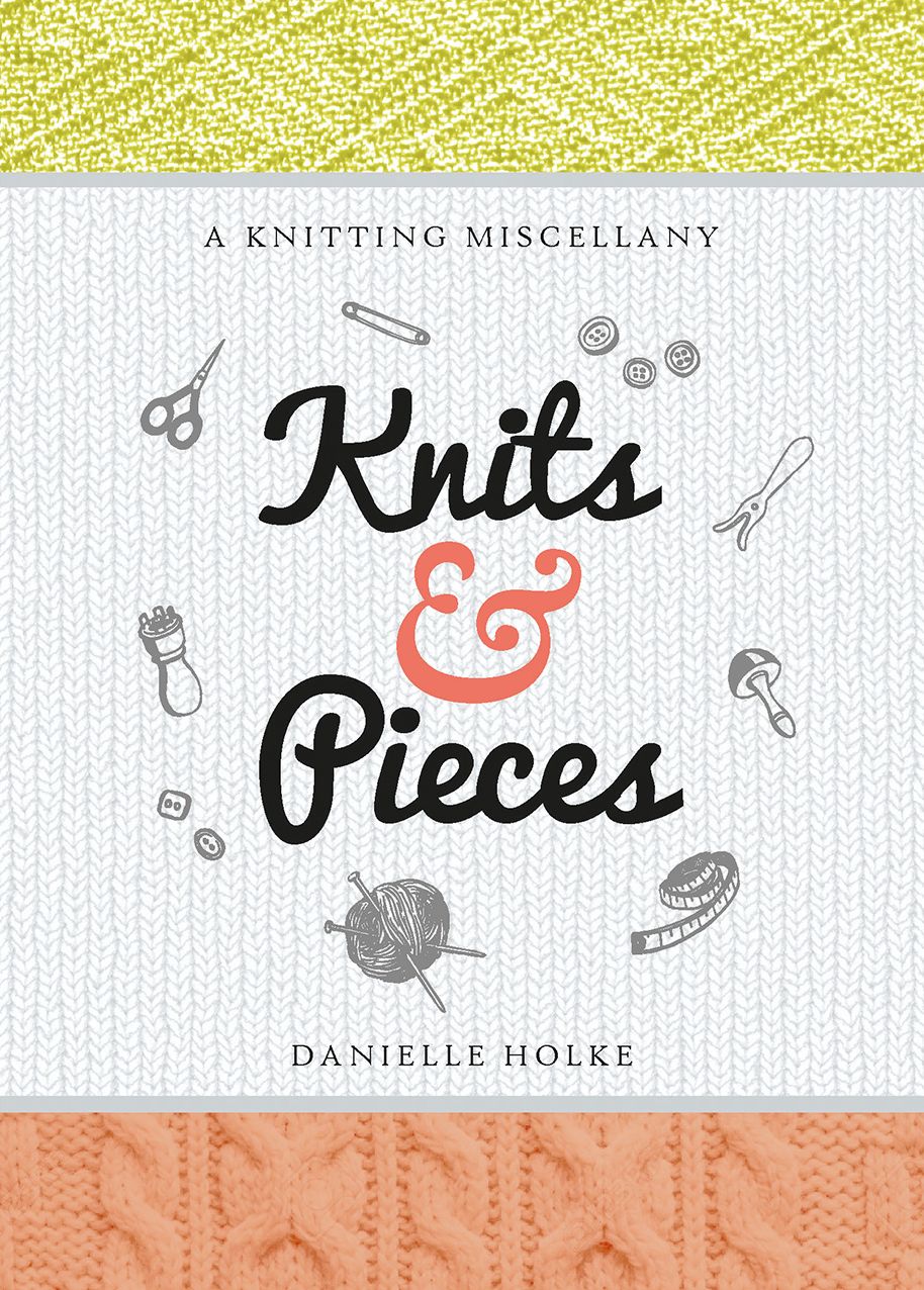 Knits and Pieces: A Knitting Miscellany