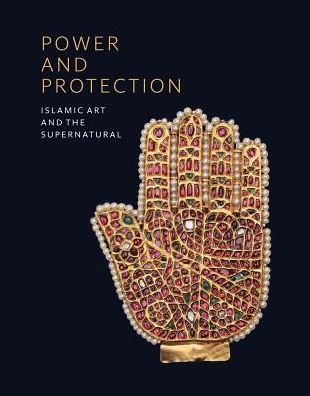 Power and Protection: Islamic Art and the Supernatural