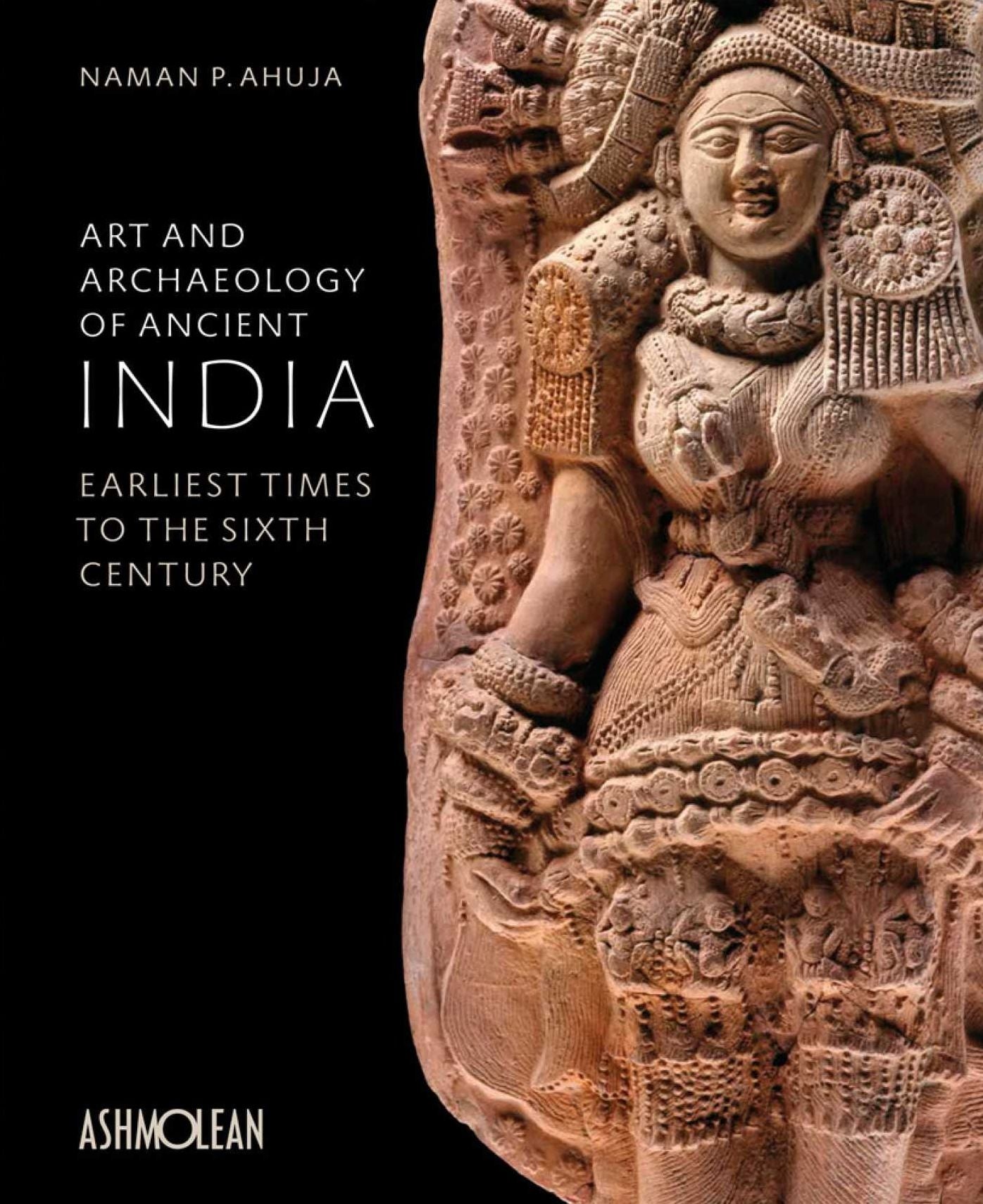 Art and Archaeology of Ancient India: Earliest Times to the Sixth Century