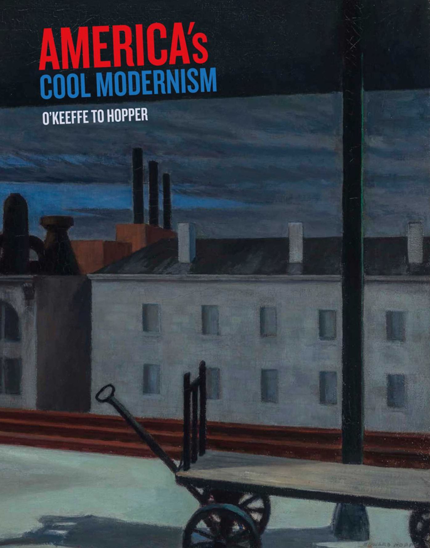 America's Cool Modernism: O'Keeffe to Hopper