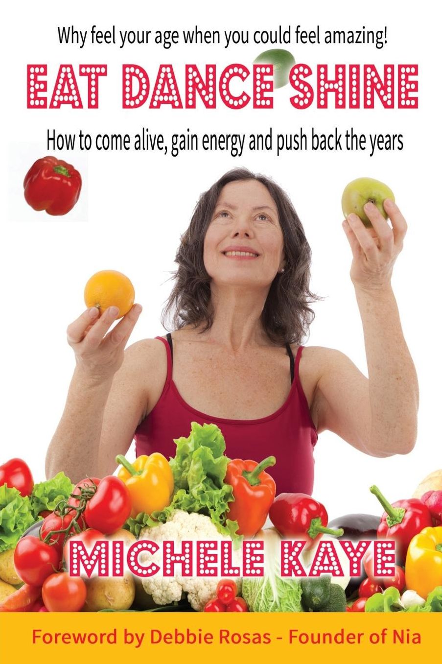 EAT DANCE SHINE: How to come alive, gain energy and push back the years