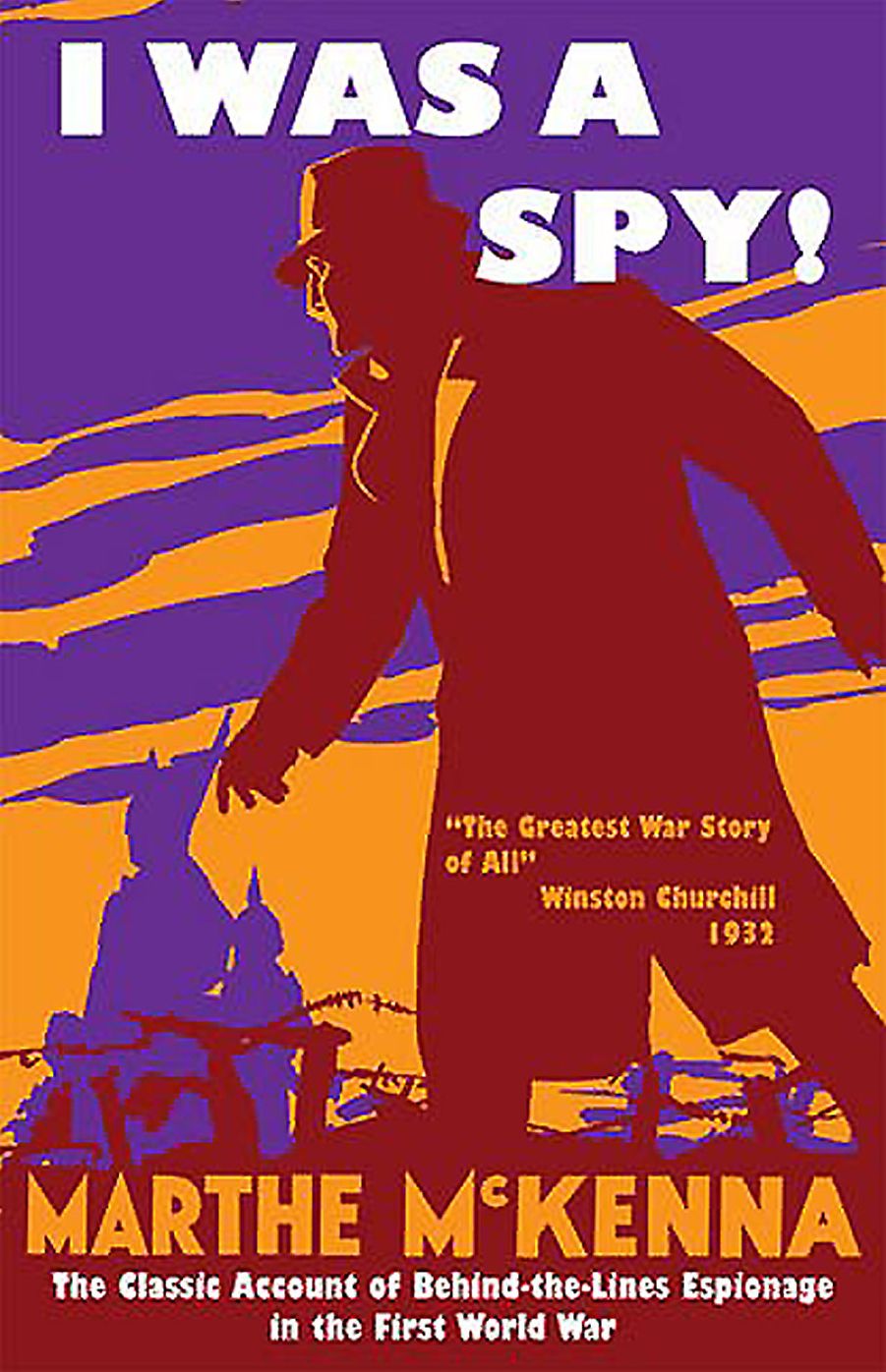 I Was a Spy!: The Classic Account of Behind-the-Lines Espionage in the First World War