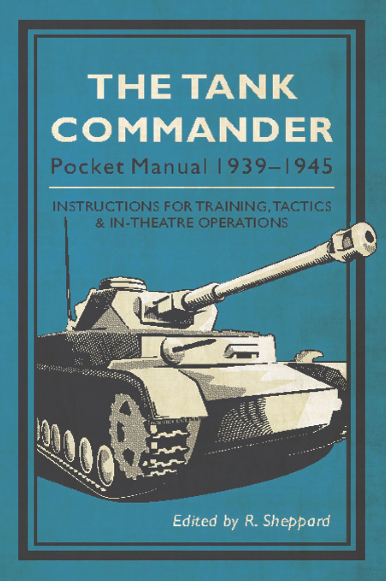 The Tank Commander Pocket Manual: 1939-1945