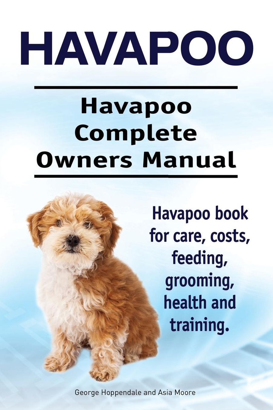 Havapoo. Havapoo Complete Owners Manual. Havapoo book for care, costs, feeding, grooming, health and training.