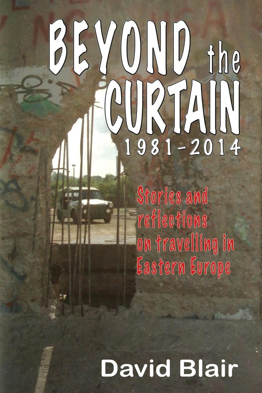 Beyond the Curtain: Stories and reflections on travelling in Eastern Europe