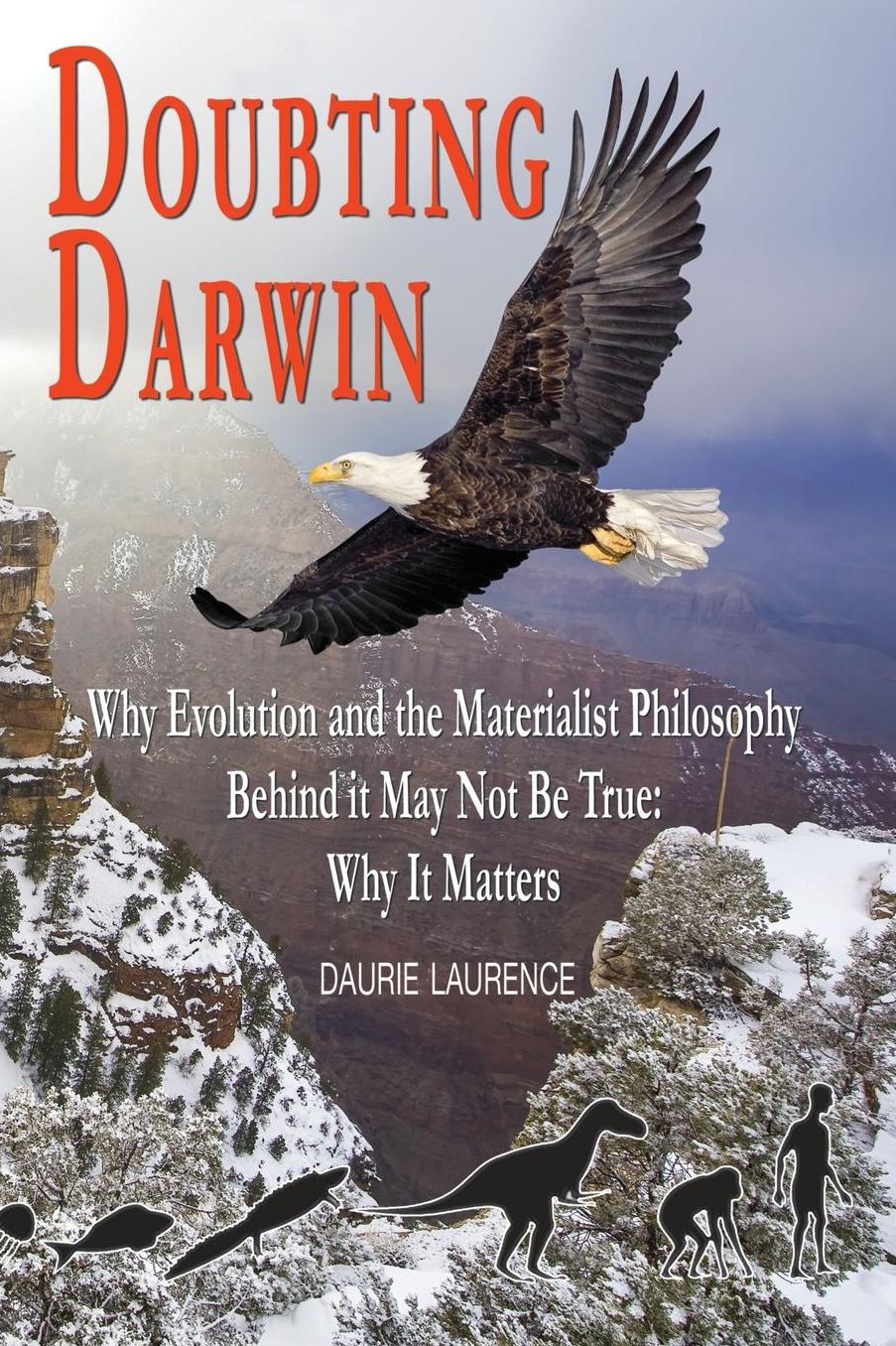 Doubting Darwin: Why evolution and the materialist philosophy behind it may not be true: why it matters