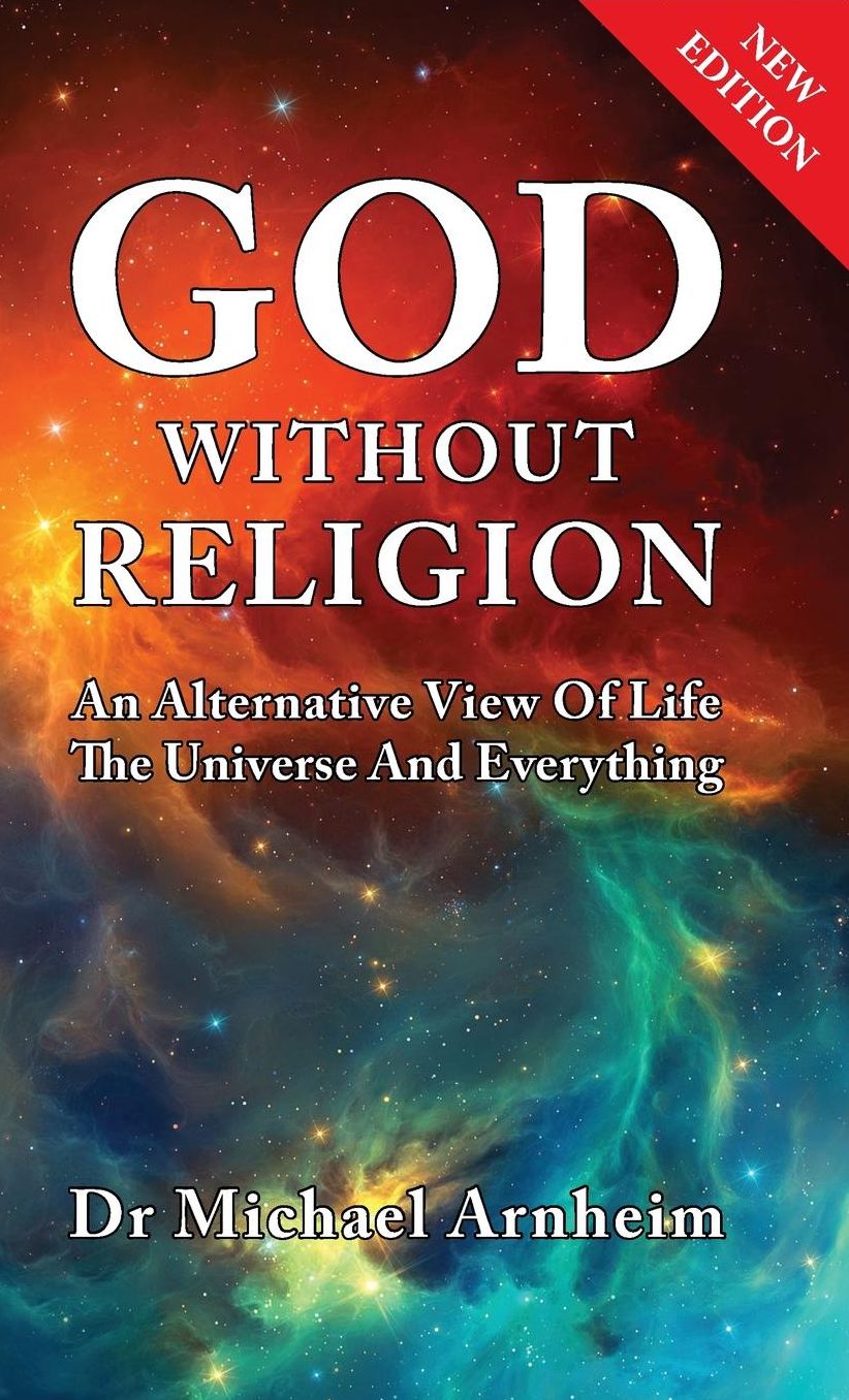God Without Religion: An Alternative View Of Life, The Universe And Everything