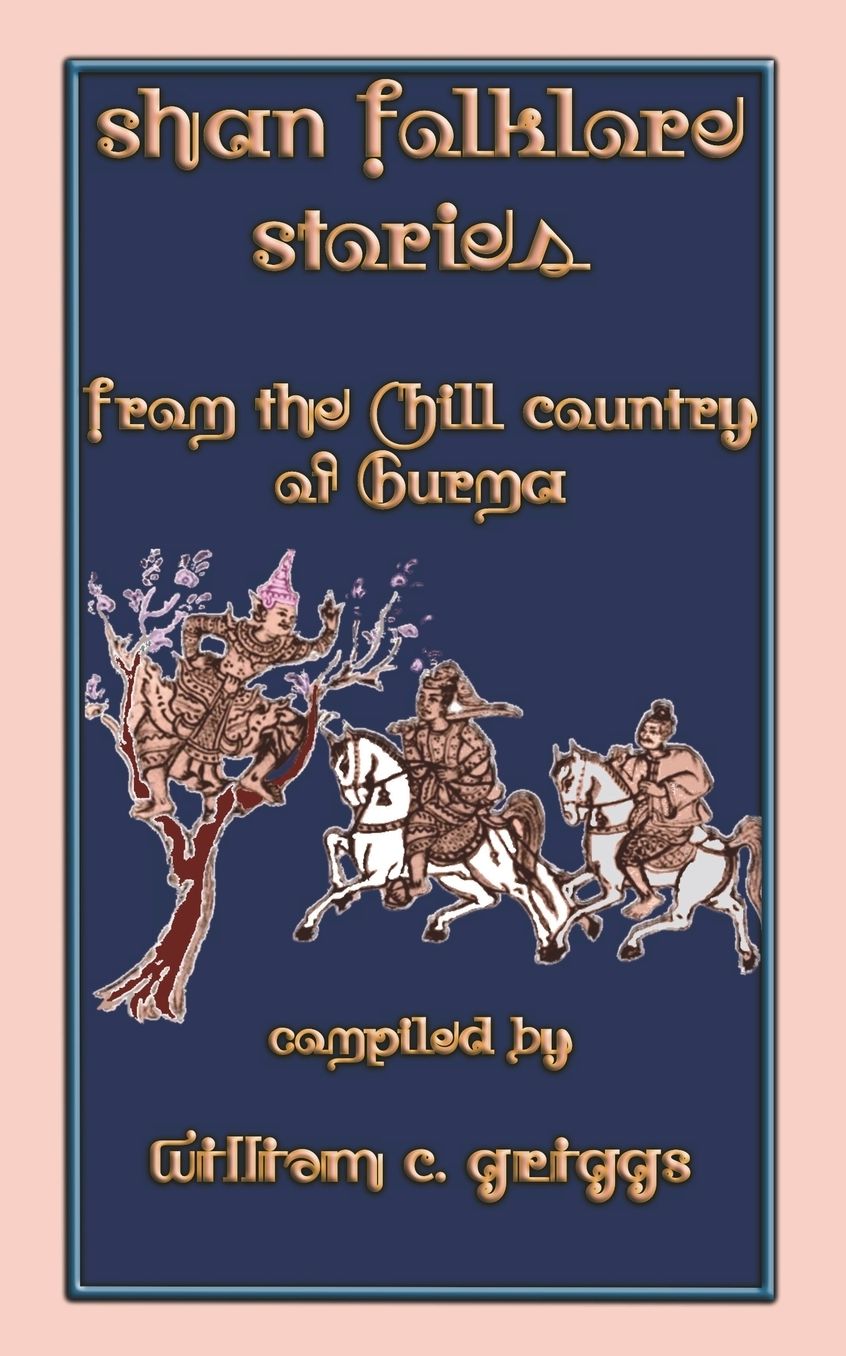 Shan Folklore Stories from the Hill and Water Country of Burma