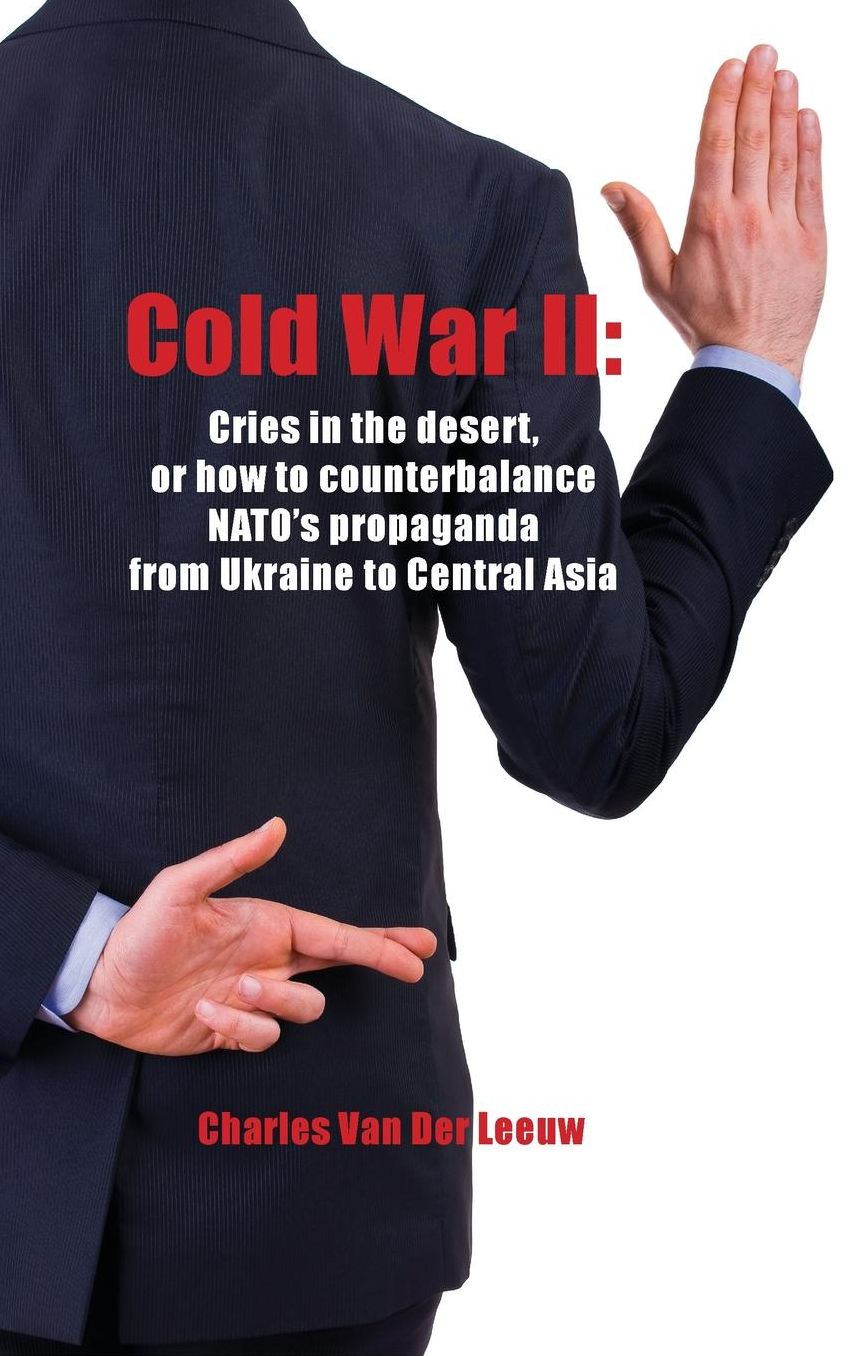 Cold War II: Cries in the Desert or how to counterbalance NATO's propaganda from Ukraine to Central Asia