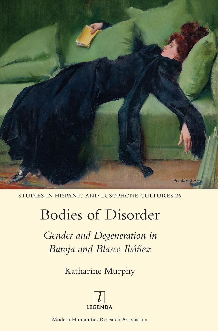 Bodies of Disorder: Gender and Degeneration in Baroja and Blasco Ibanez