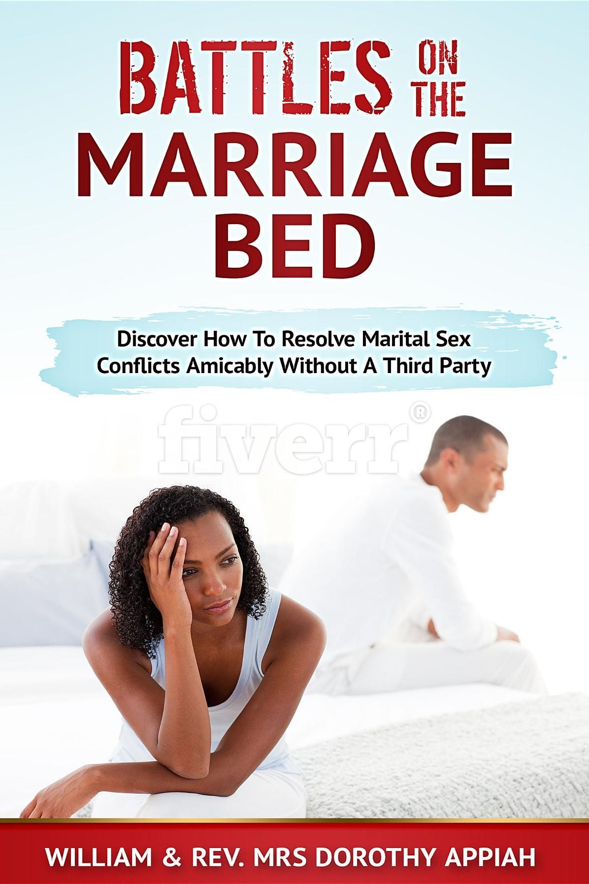 BATTLES ON THE MARRIAGE BED: Discover How To Resolve Marital Sex Conflicts Amicably Without A Third Party