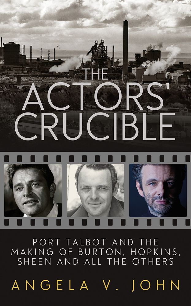 The Actors' Crucible: Port Talbot and the Making of Burton, Hopkins, Sheen and All the Others
