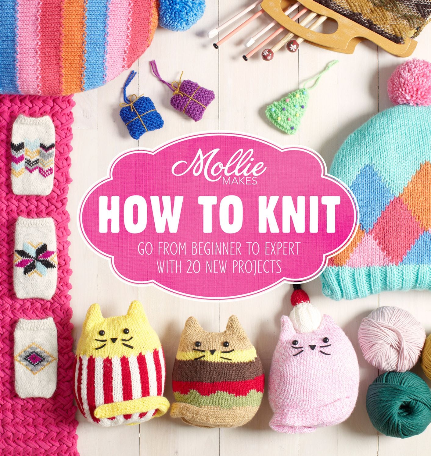 Mollie Makes: How to Knit: Go from beginner to expert with 20 new projects