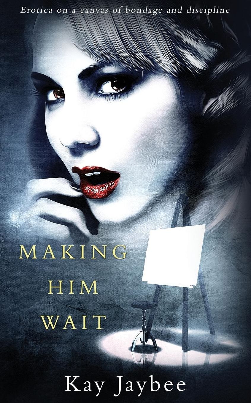 Making Him Wait: Erotica on a Canvas of Bondage and Discipline