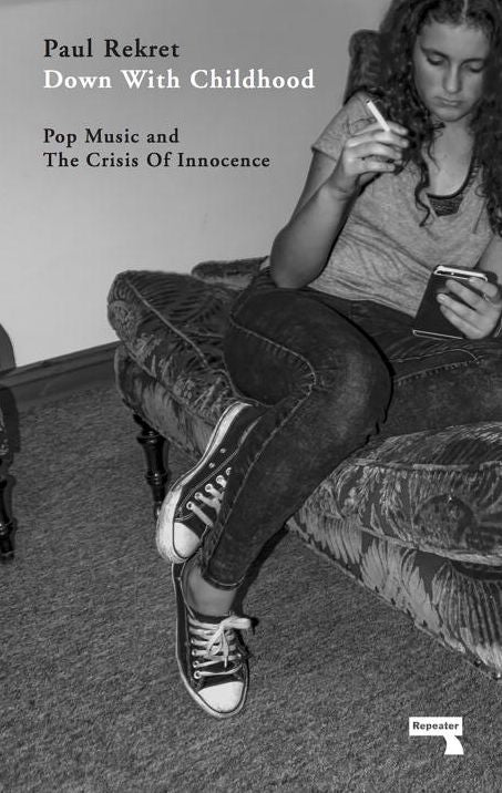 Down with Childhood: Pop Music and the Crisis of Innocence