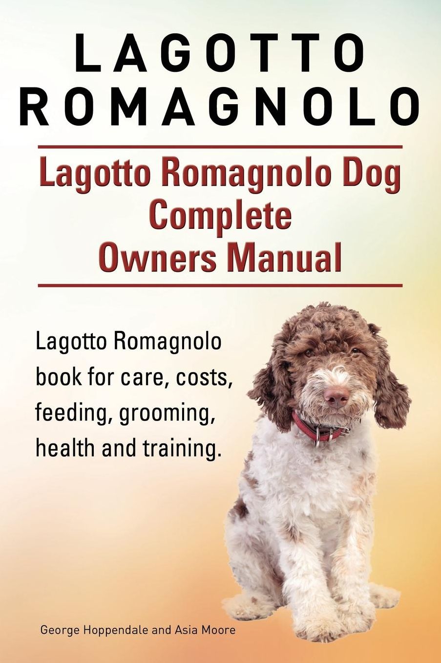 Lagotto Romagnolo . Lagotto Romagnolo Dog Complete Owners Manual. Lagotto Romagnolo book for care, costs, feeding, grooming, health and training.