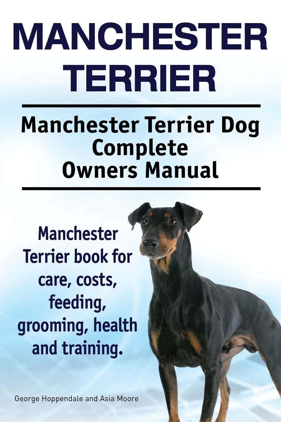 Manchester Terrier. Manchester Terrier Dog Complete Owners Manual. Manchester Terrier book for care, costs, feeding, grooming, health and training.