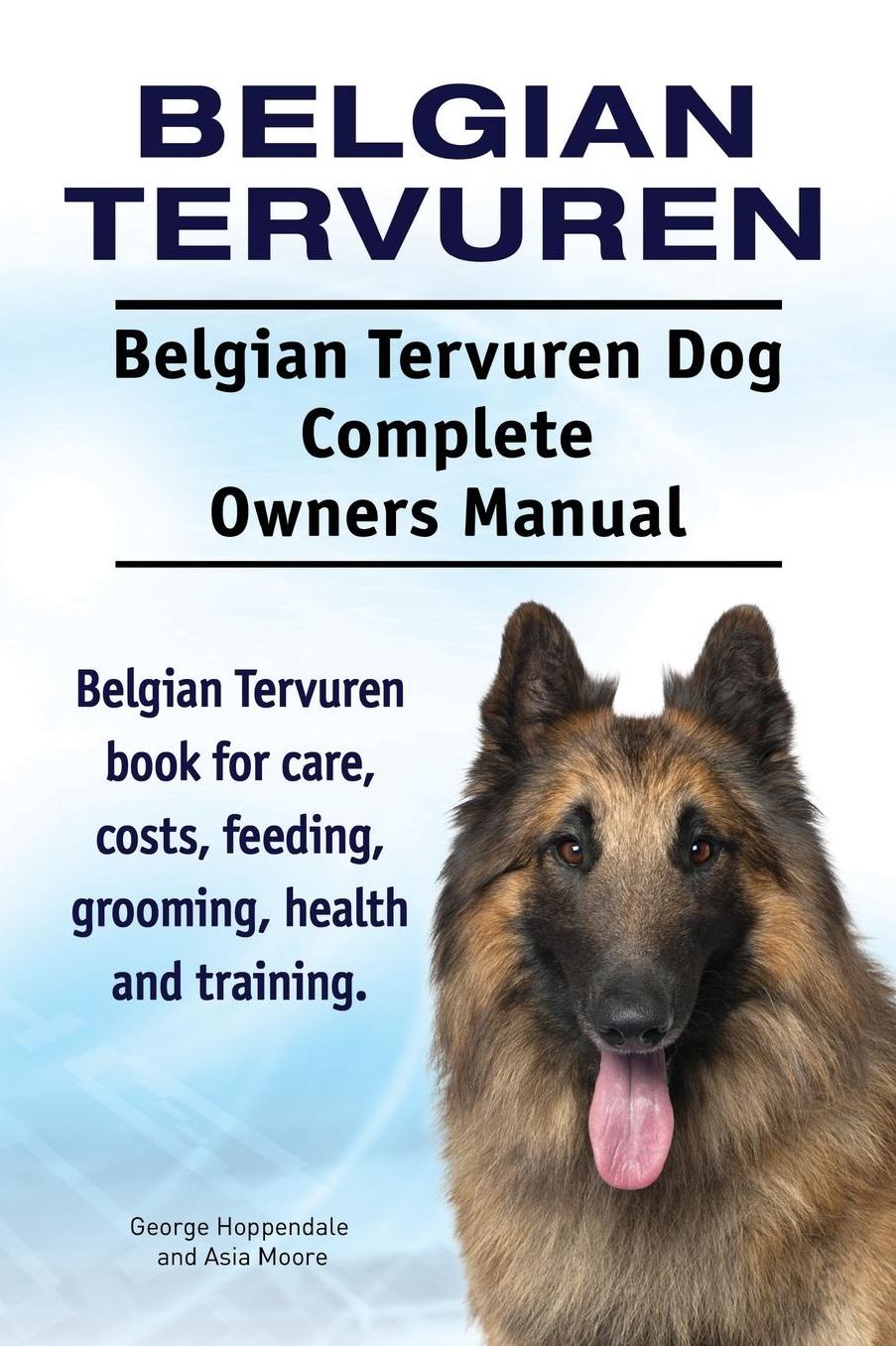 Belgian Tervuren. Belgian Tervuren Dog Complete Owners Manual. Belgian Tervuren book for care, costs, feeding, grooming, health and training.
