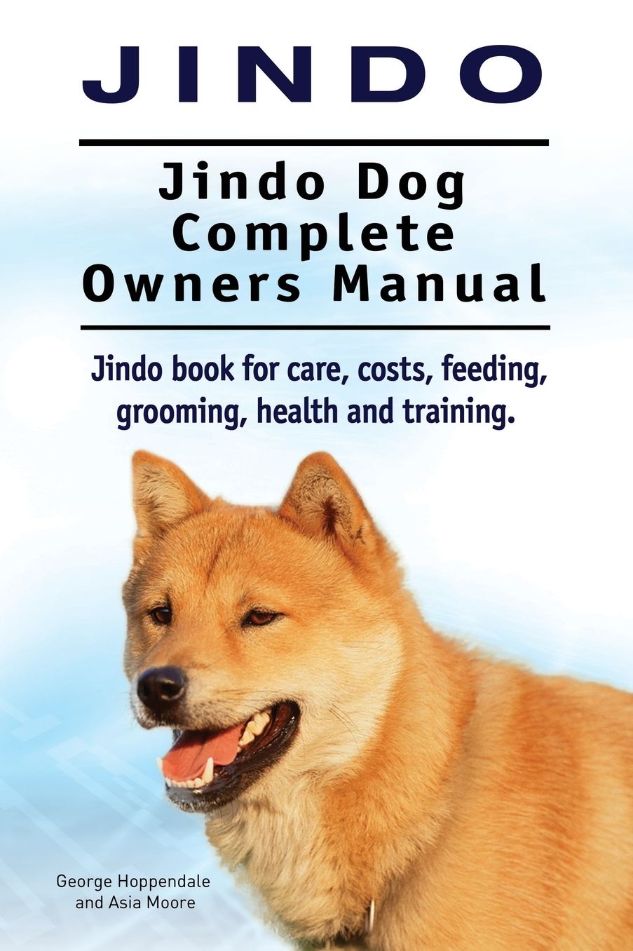 Jindo Dog. Jindo Dog Complete Owners Manual. Jindo book for care, costs, feeding, grooming, health and training.