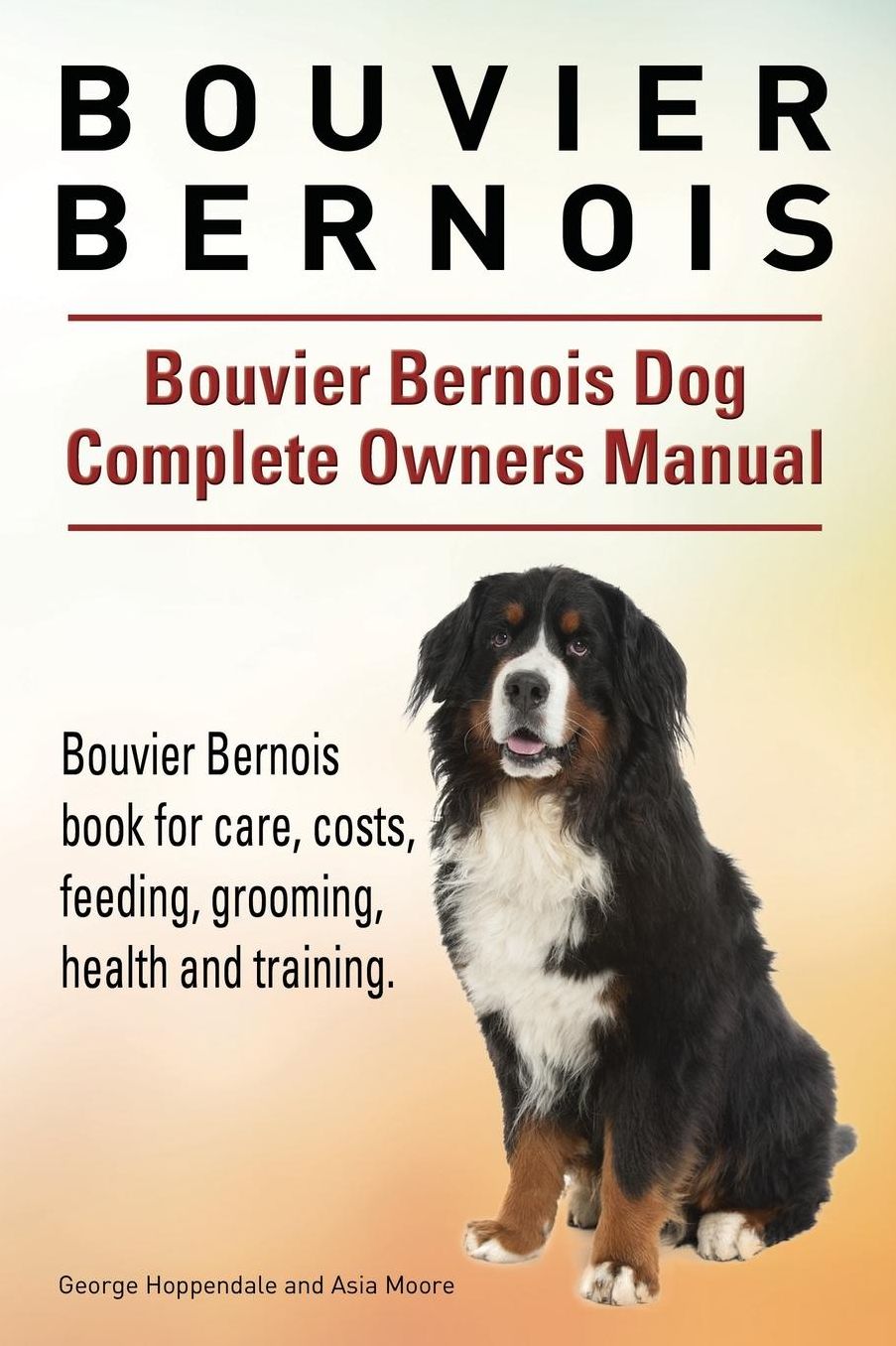 Bouvier Bernois. Bouvier Bernois Dog Complete Owners Manual. Bouvier Bernois book for care, costs, feeding, grooming, health and training.