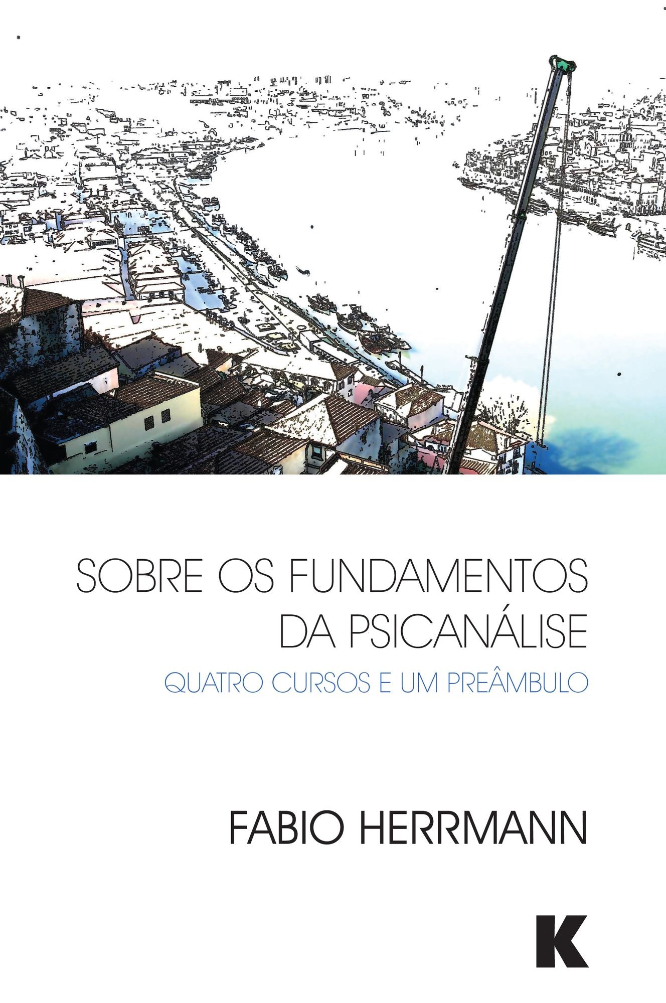 Sobre os Fundamentos da Psicanalise: Quatro Cursos e Um Preambulo