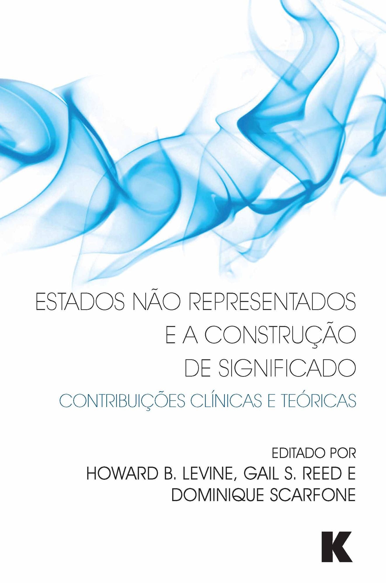 Estados Nao Representados e a Construcao de Significado: Contribuicoes Clinicas e Teoricas