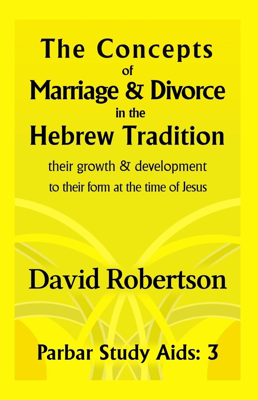 The Concepts of Marriage and Divorce in the Hebrew Tradition.: Their growth & development to their form at the time of Jesus.