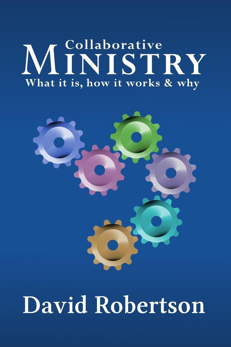 Collaborative Ministry; What it is, how it works and why