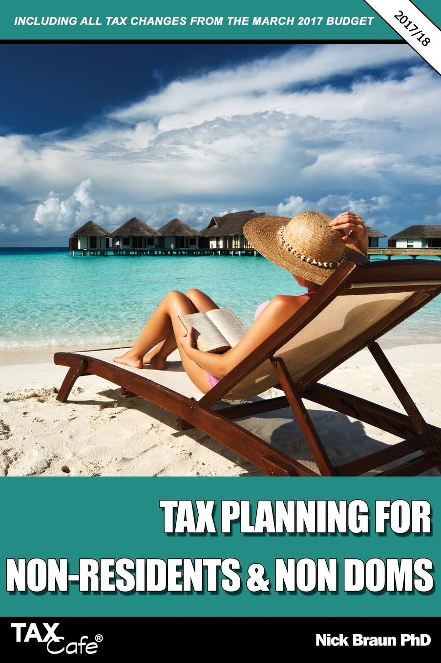 Tax Planning for Non-Residents amp; Non Doms 2017/18: Including all Tax Changes from the March 2017 Budget