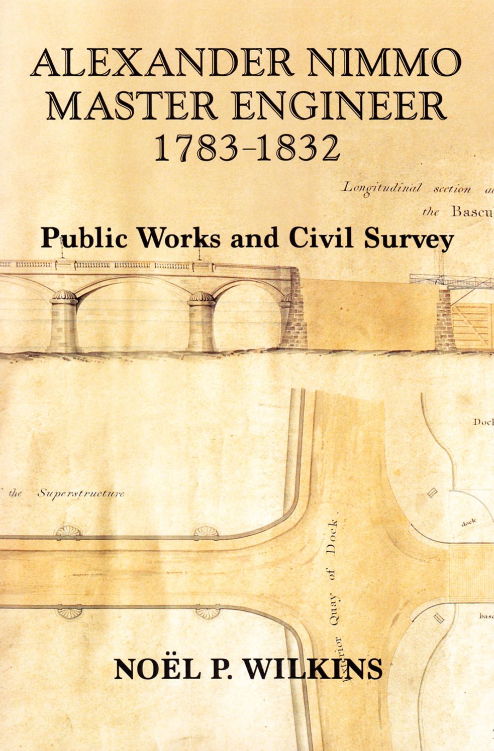 Alexander Nimmo Master Engineer 1783-1832: Public Works and Civil Survey