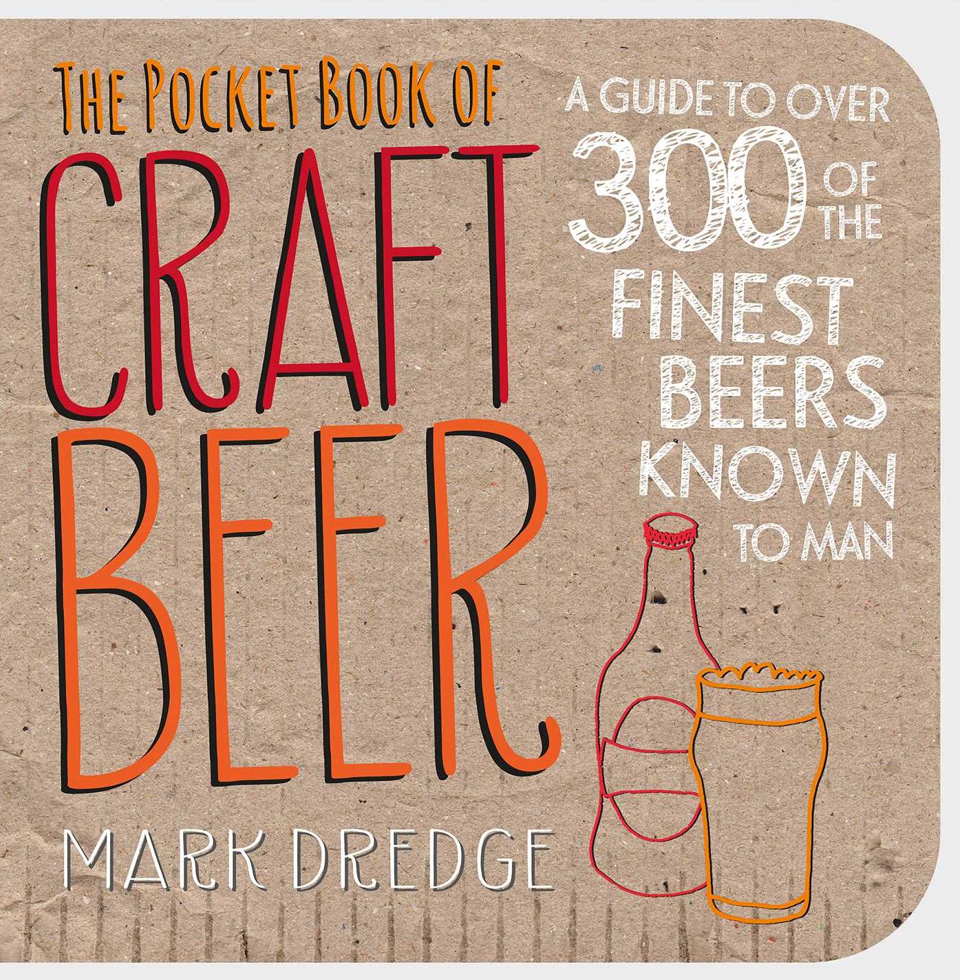 The Pocket Book of Craft Beer: A Guide To Over 300 of the Finest Beers Known To Man