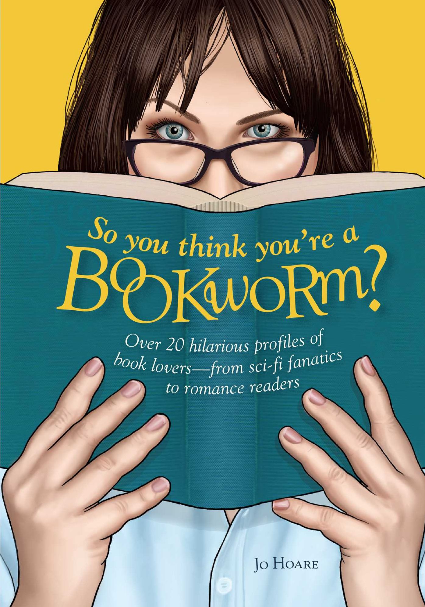 So You Think You're a Bookworm?: Over 20 hilarious profiles of book lovers-from sci-fi fanatics to romance readers