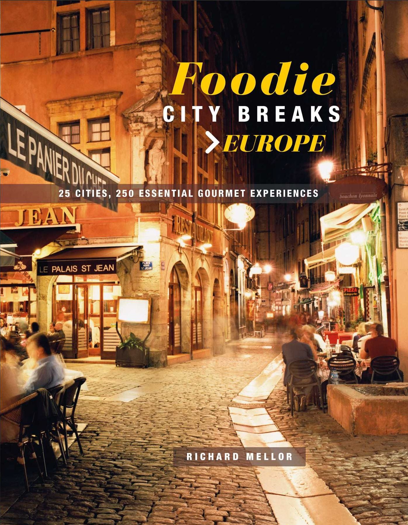 Foodie City Breaks: Europe: 25 cities, 250 essential gourmet experiences