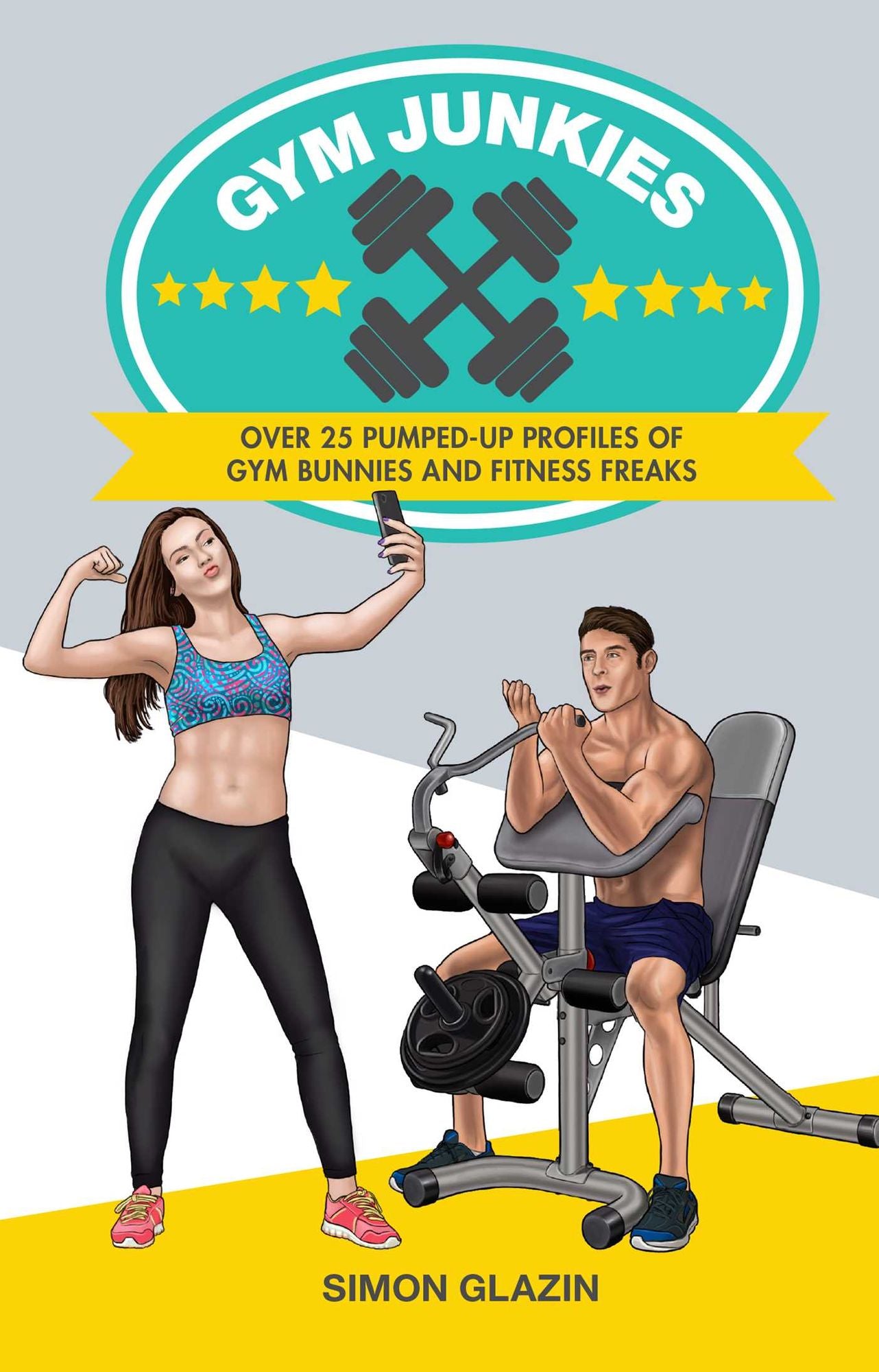 Gym Junkies: Over 25 pumped-up profiles of gym bunnies and fitness freaks