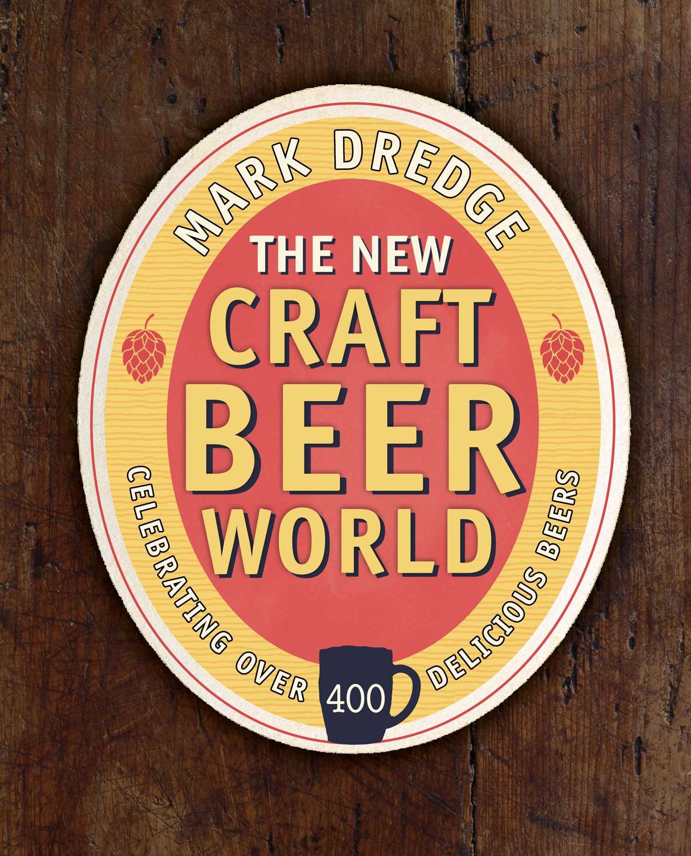 The New Craft Beer World: A guide to over 400 of the finest beers