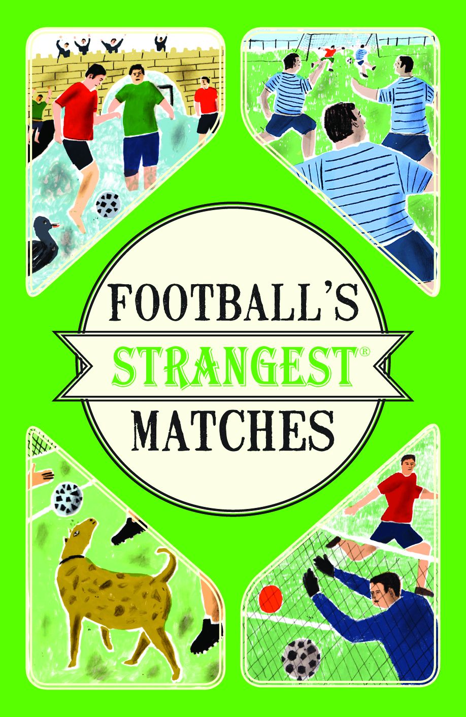 Football's Strangest Matches: Extraordinary but true stories from over a century of football