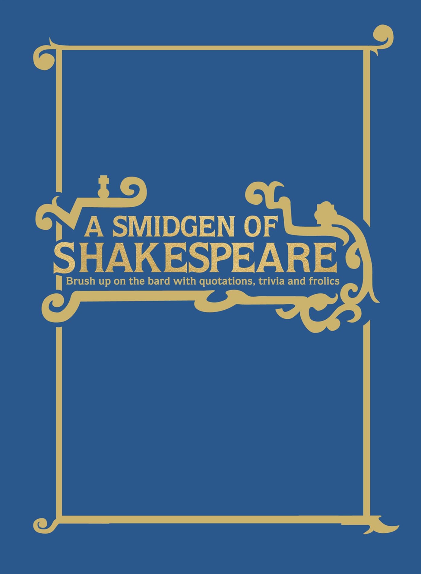 A Smidgen of Shakespeare: Brush up on the Bard with Quotations, Trivia and Froli