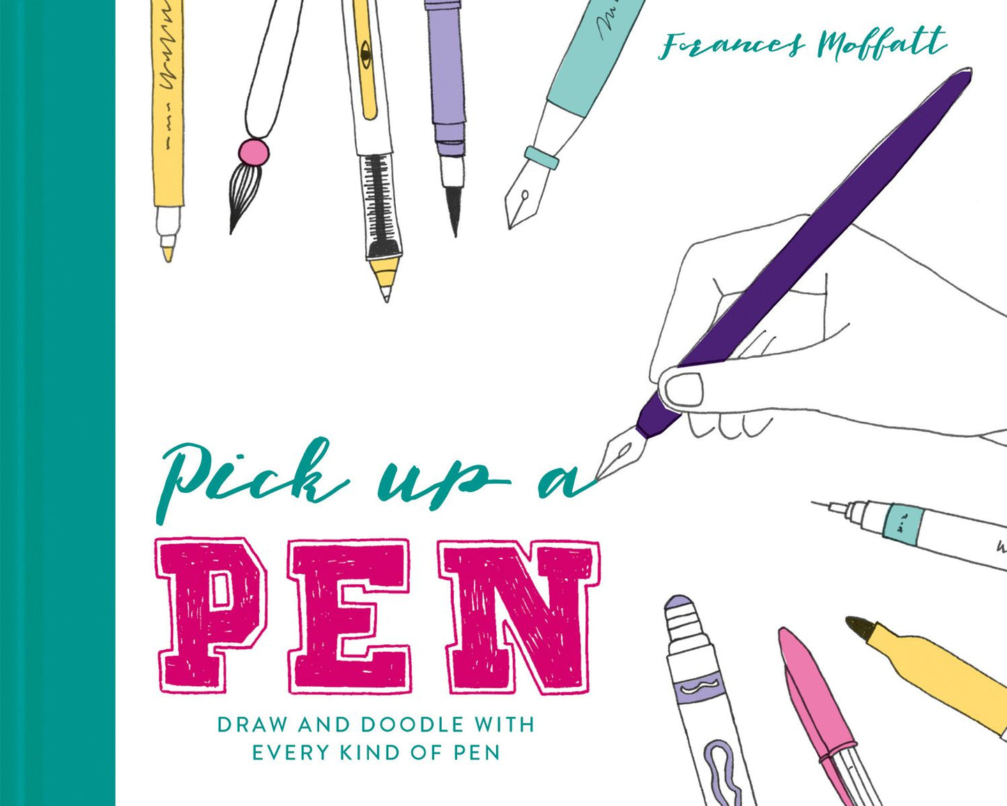 Pick Up a Pen: Draw and Doodle with Every Kind of Pen
