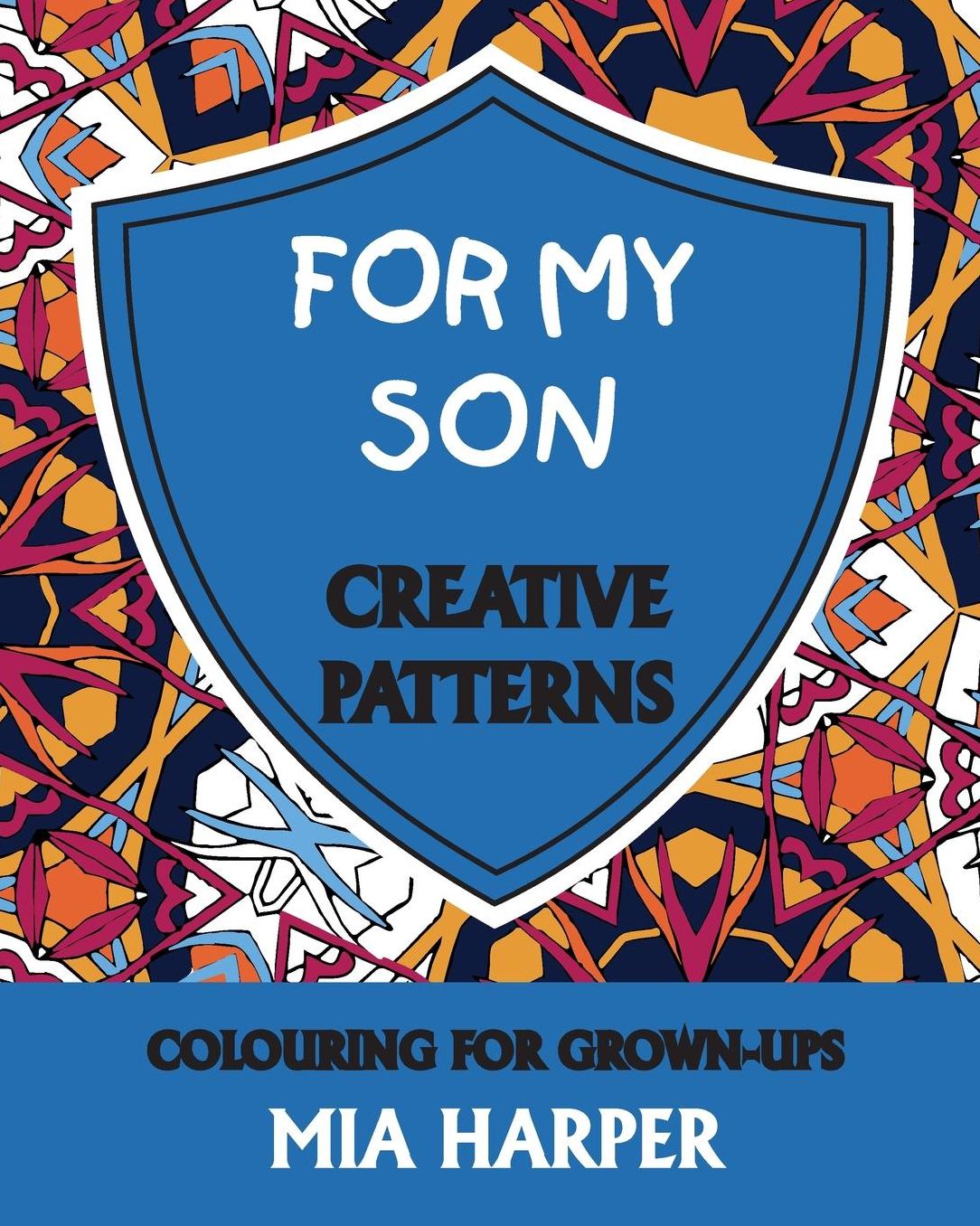 For My Son: Creative Patterns, Colouring for Grown-Ups