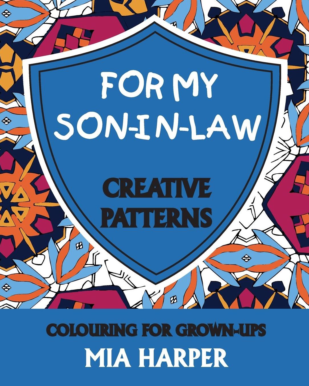 For My Son-in-Law: Creative Patterns, Colouring for Grown-Ups