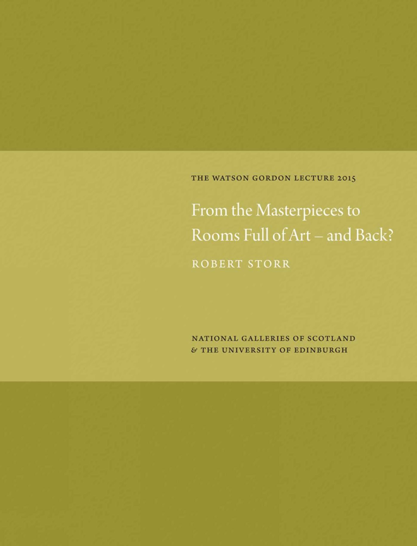 From the Masterpieces to Rooms Full of Art - and Back?: Watson Gordon Lecture 2015