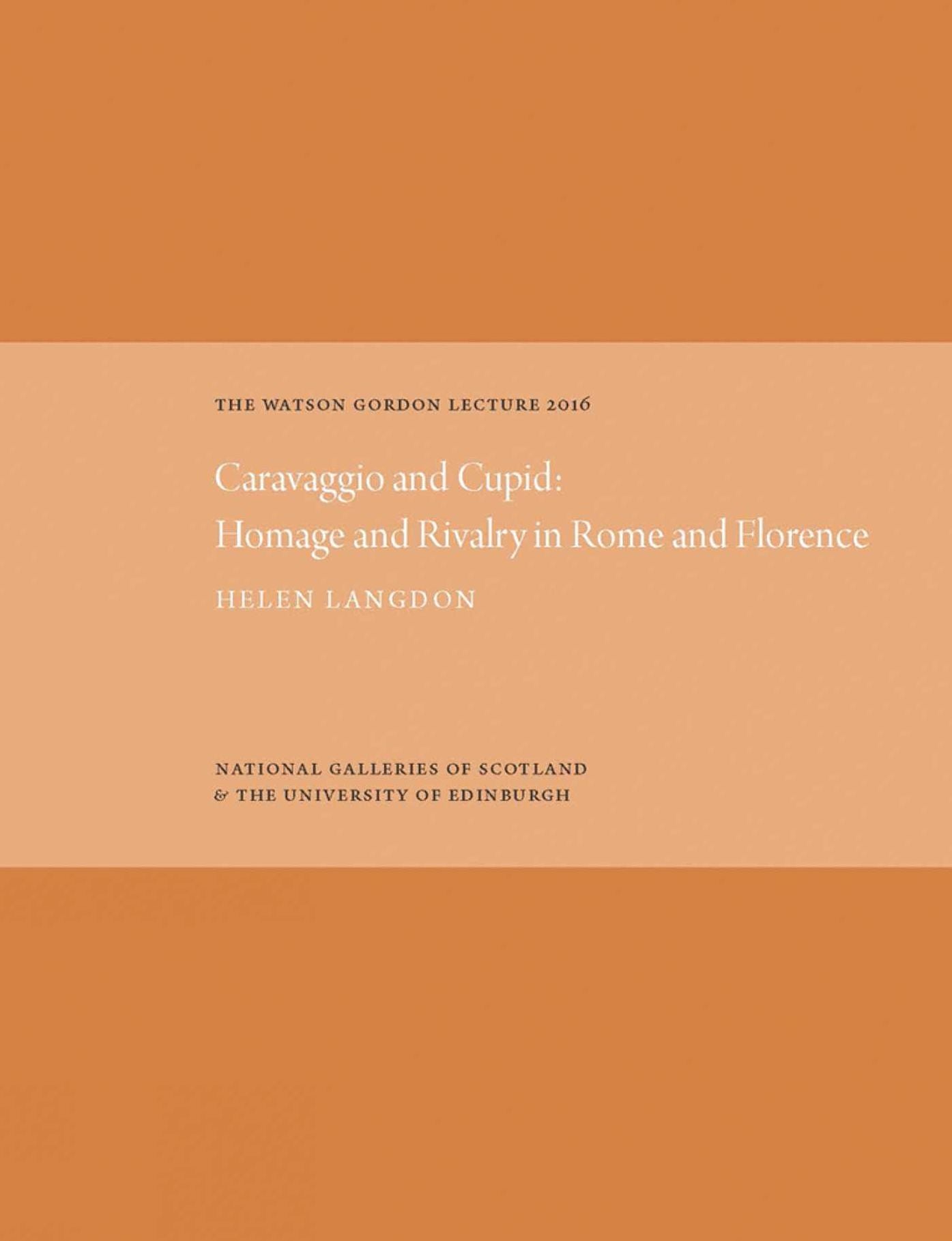 The Watson Gordon Lecture 2016: Caravaggio and Cupid: Homage and Rivalry in Rome and Florence