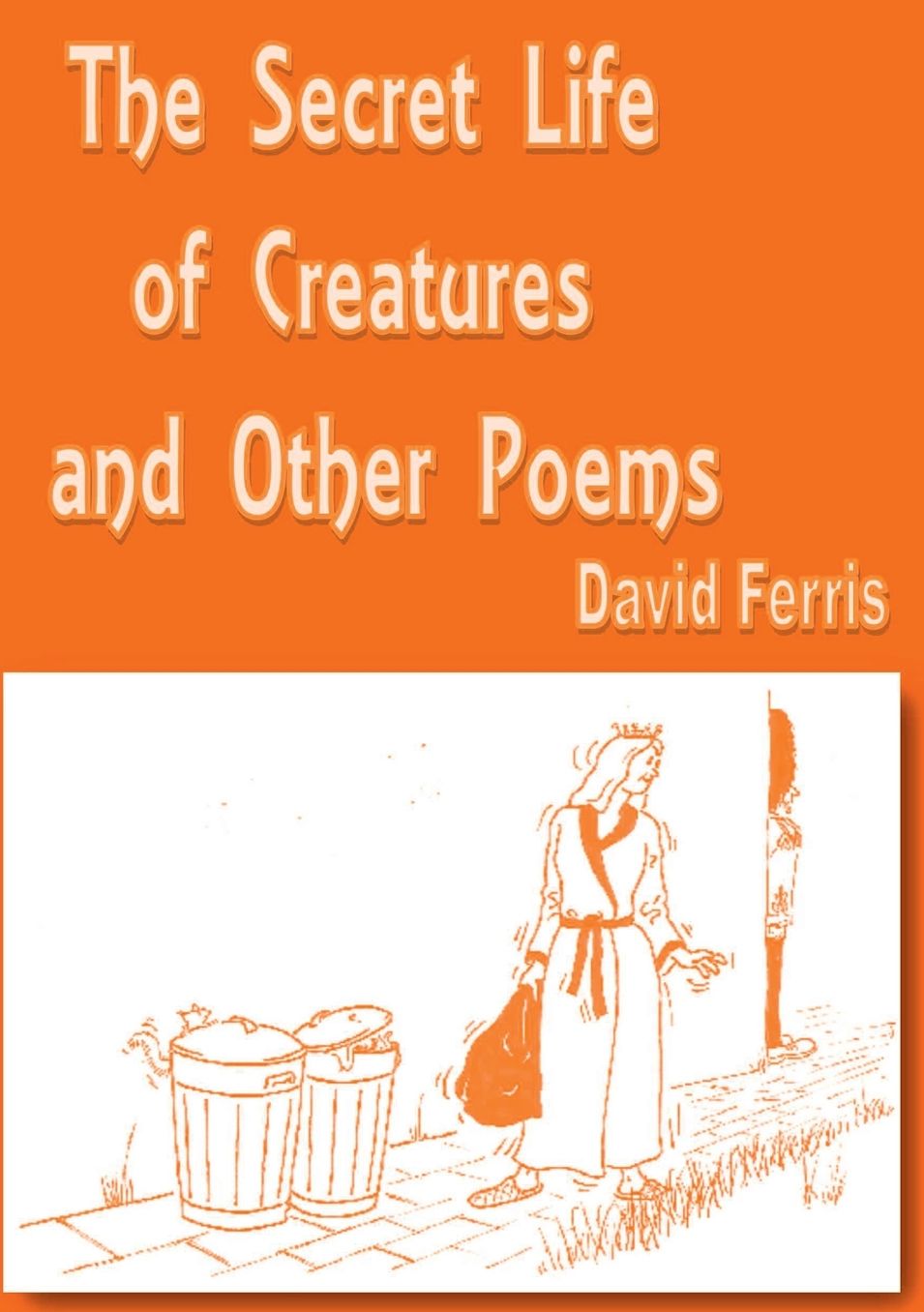 The Secret Life of Creatures and other poems