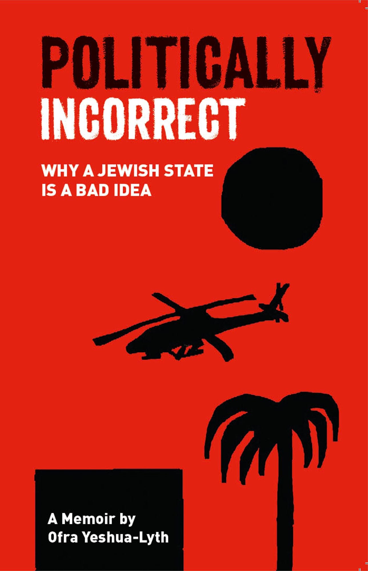 Politically Incorrect: Why a Jewish state is a bad idea